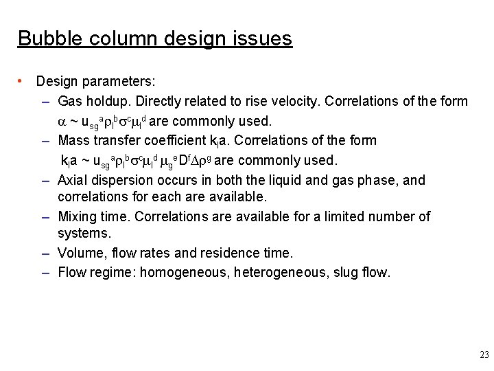 Bubble column design issues • Design parameters: – Gas holdup. Directly related to rise