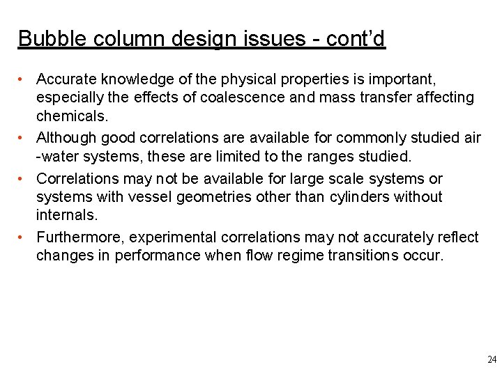 Bubble column design issues - cont’d • Accurate knowledge of the physical properties is
