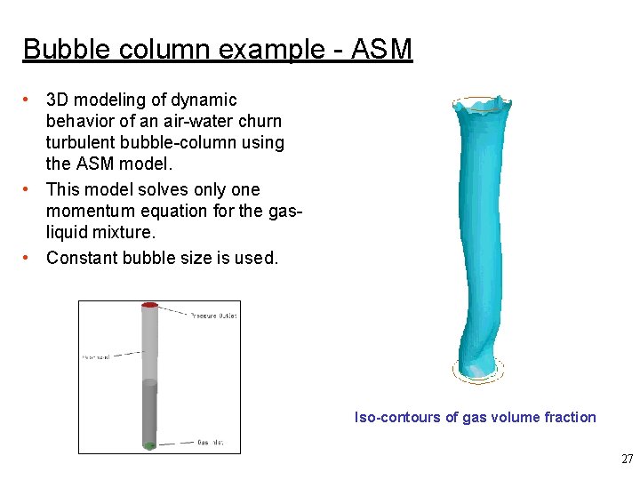 Bubble column example - ASM • 3 D modeling of dynamic behavior of an