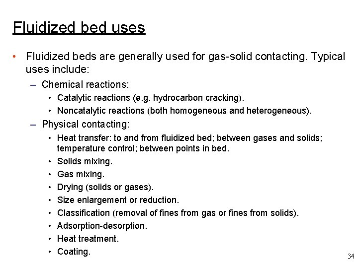 Fluidized bed uses • Fluidized beds are generally used for gas-solid contacting. Typical uses