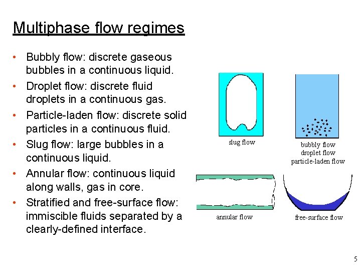 Multiphase flow regimes • Bubbly flow: discrete gaseous bubbles in a continuous liquid. •