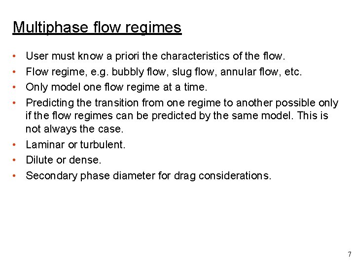 Multiphase flow regimes • • User must know a priori the characteristics of the