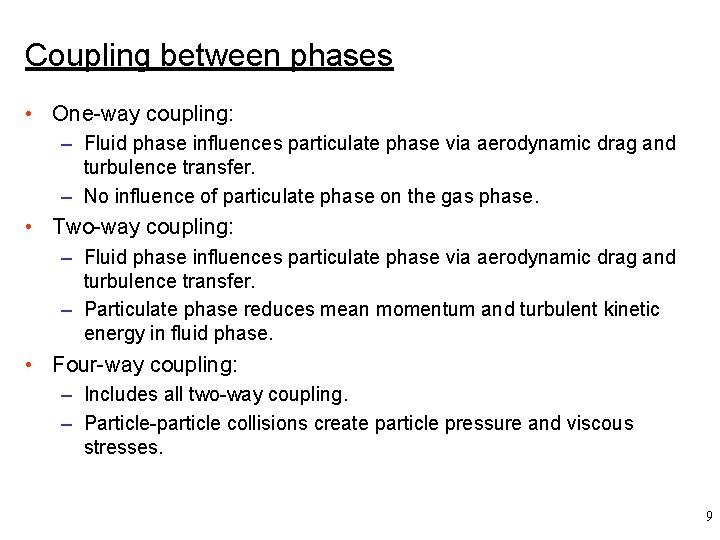 Coupling between phases • One-way coupling: – Fluid phase influences particulate phase via aerodynamic