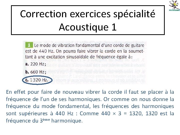 Correction exercices spécialité Acoustique 1 En effet pour faire de nouveau vibrer la corde