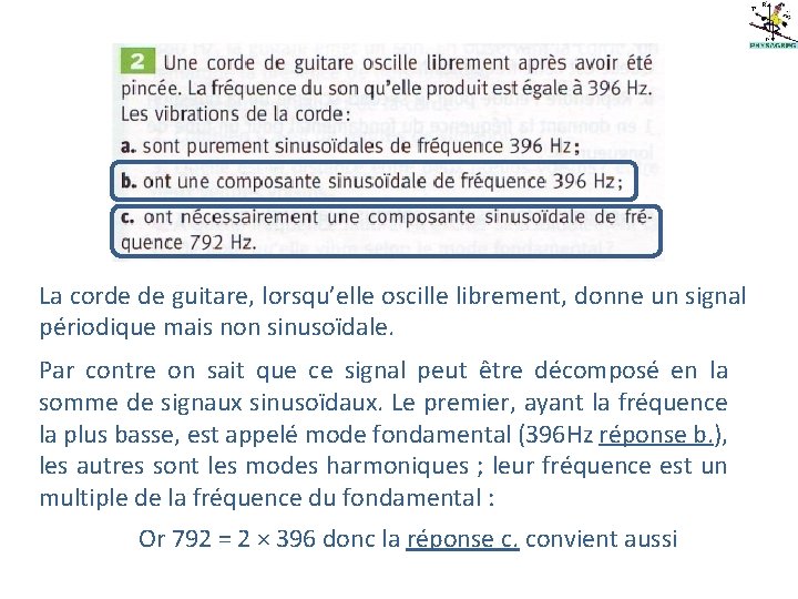 La corde de guitare, lorsqu’elle oscille librement, donne un signal périodique mais non sinusoïdale.