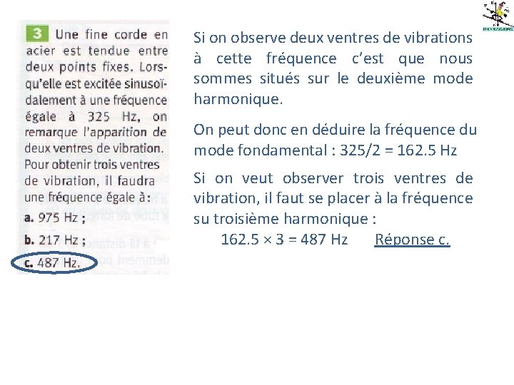 Si on observe deux ventres de vibrations à cette fréquence c’est que nous sommes