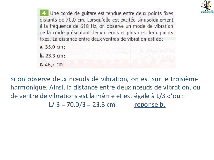 Si on observe deux nœuds de vibration, on est sur le troisième harmonique. Ainsi,