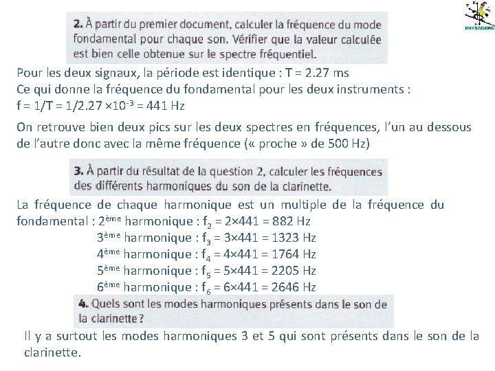 Pour les deux signaux, la période est identique : T = 2. 27 ms