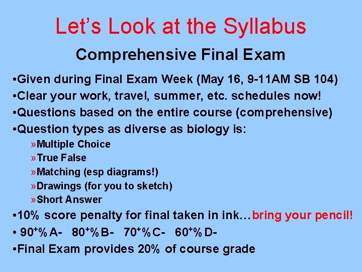 Let’s Look at the Syllabus Comprehensive Final Exam • Given during Final Exam Week