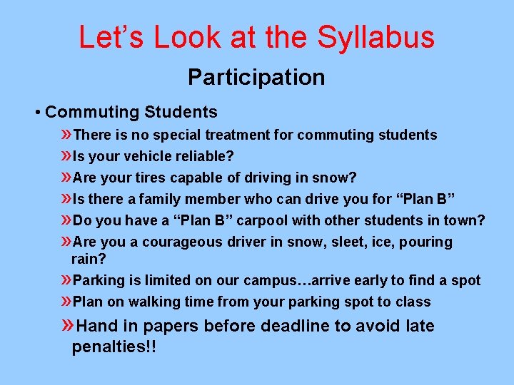 Let’s Look at the Syllabus Participation • Commuting Students » There is no special