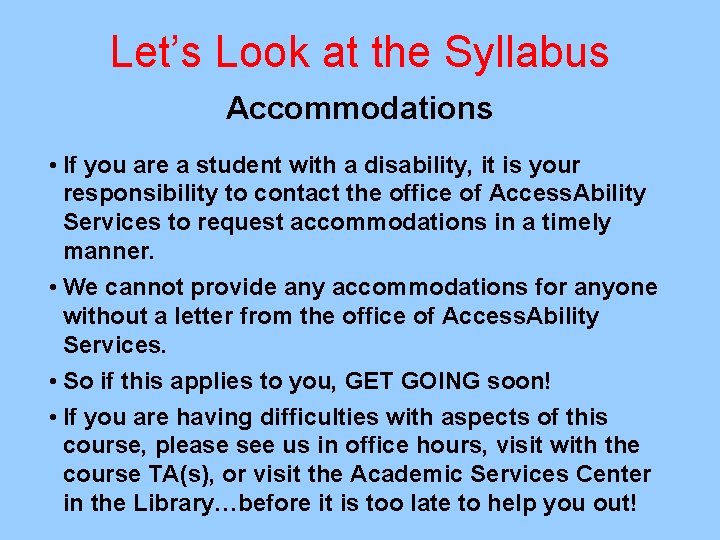 Let’s Look at the Syllabus Accommodations • If you are a student with a