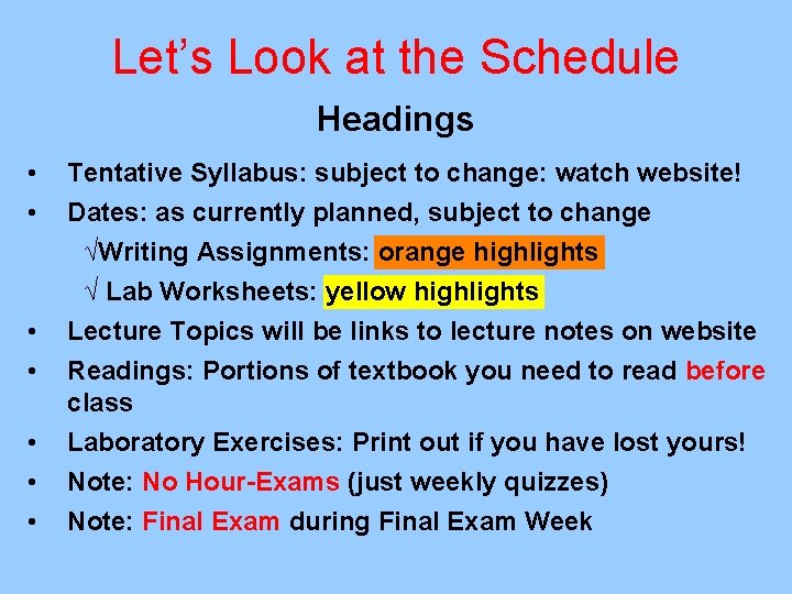 Let’s Look at the Schedule Headings • • Tentative Syllabus: subject to change: watch