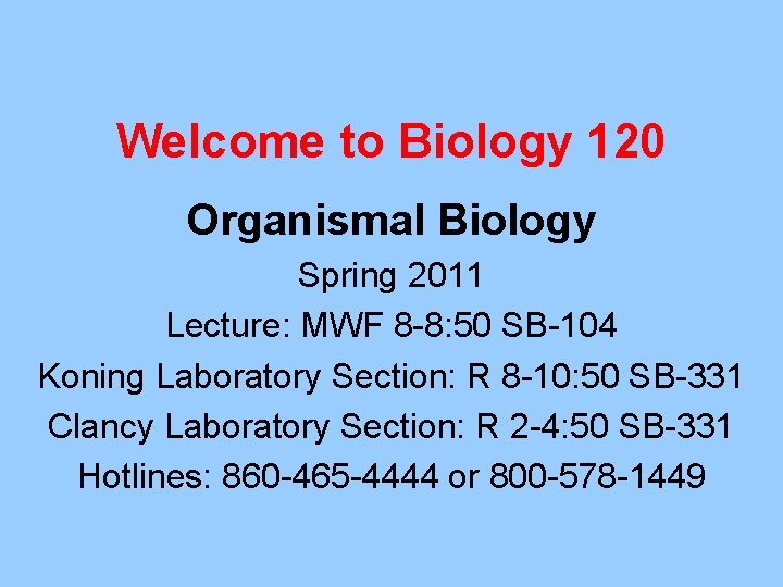 Welcome to Biology 120 Organismal Biology Spring 2011 Lecture: MWF 8 -8: 50 SB-104