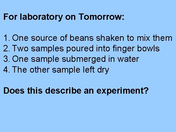For laboratory on Tomorrow: 1. One source of beans shaken to mix them 2.