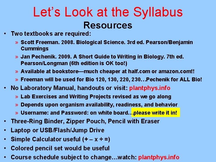 Let’s Look at the Syllabus Resources • Two textbooks are required: » Scott Freeman.