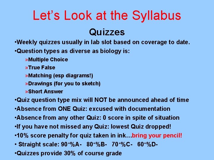 Let’s Look at the Syllabus Quizzes • Weekly quizzes usually in lab slot based