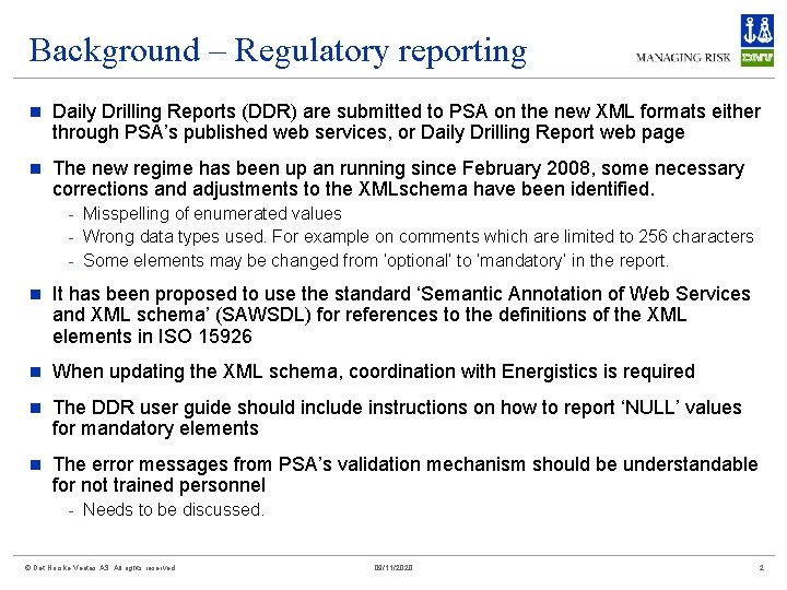 Background – Regulatory reporting n Daily Drilling Reports (DDR) are submitted to PSA on