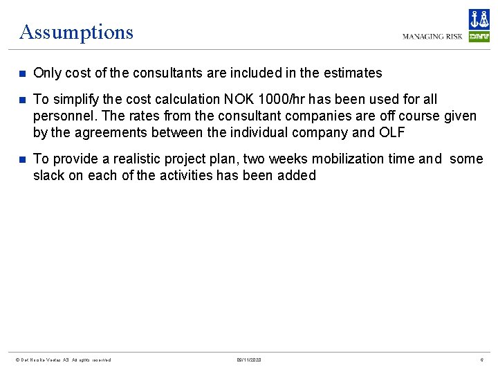 Assumptions n Only cost of the consultants are included in the estimates n To