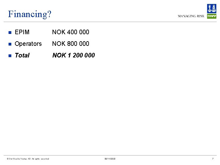 Financing? n EPIM NOK 400 000 n Operators NOK 800 000 n Total NOK