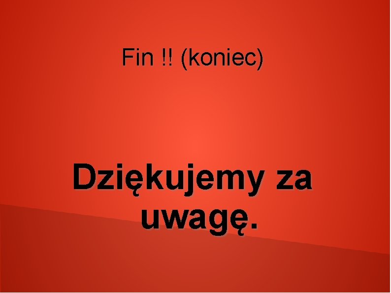 Fin !! (koniec) Dziękujemy za uwagę. 