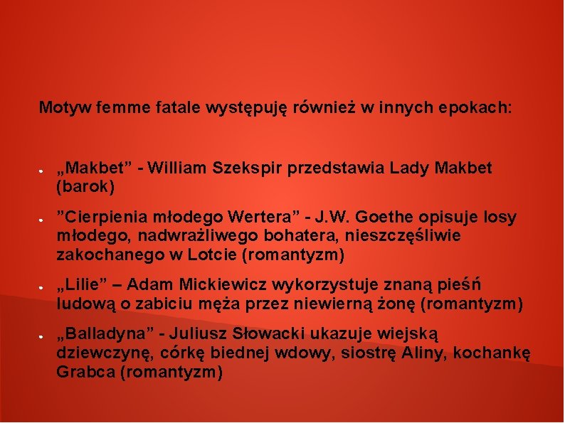 Motyw femme fatale występuję również w innych epokach: ● ● „Makbet” - William Szekspir