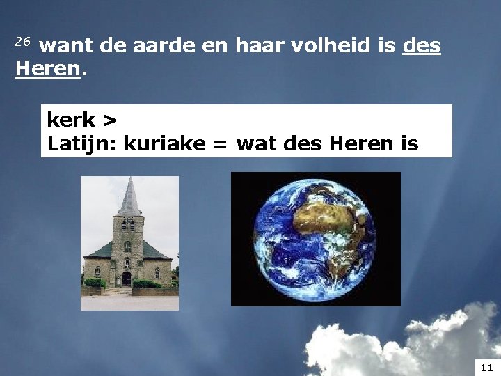 26 want Heren. de aarde en haar volheid is des kerk > Latijn: kuriake 26 want Heren. de aarde en haar volheid is des kerk > Latijn: kuriake