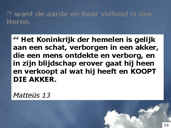 26 want Heren. de aarde en haar volheid is des Het Koninkrijk der hemelen 26 want Heren. de aarde en haar volheid is des Het Koninkrijk der hemelen