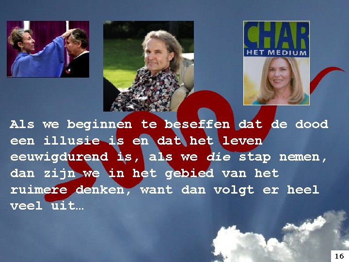 Als we beginnen te beseffen dat de dood een illusie is en dat het Als we beginnen te beseffen dat de dood een illusie is en dat het
