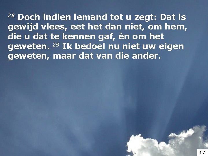 28 Doch indien iemand tot u zegt: Dat is gewijd vlees, eet het dan 28 Doch indien iemand tot u zegt: Dat is gewijd vlees, eet het dan