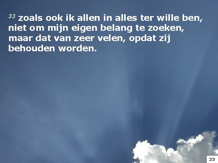 33 zoals ook ik allen in alles ter wille ben, niet om mijn eigen 33 zoals ook ik allen in alles ter wille ben, niet om mijn eigen