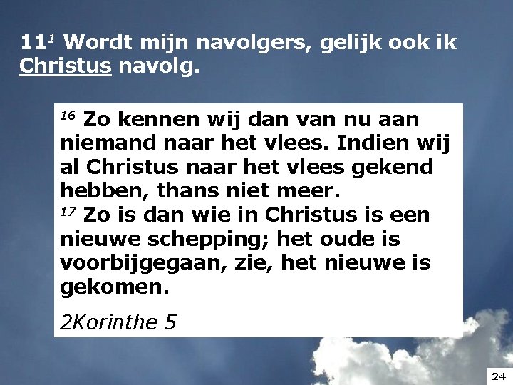 111 Wordt mijn navolgers, gelijk ook ik Christus navolg. Zo kennen wij dan van 111 Wordt mijn navolgers, gelijk ook ik Christus navolg. Zo kennen wij dan van