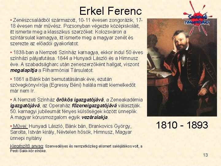 Erkel Ferenc • Zenészcsaládból származott, 10 -11 évesen zongorázik, 1718 évesen már művész. Pozsonyban