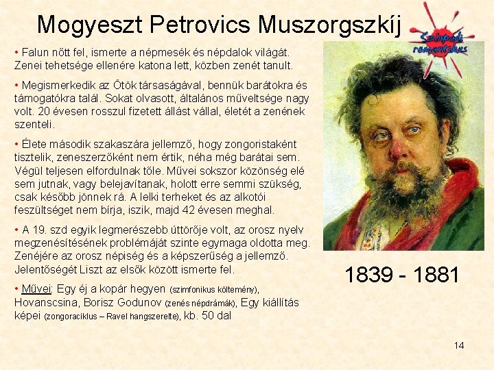Mogyeszt Petrovics Muszorgszkíj • Falun nőtt fel, ismerte a népmesék és népdalok világát. Zenei