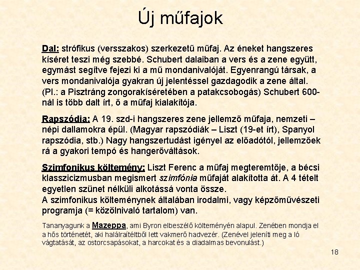 Új műfajok Dal: strófikus (versszakos) szerkezetű műfaj. Az éneket hangszeres kíséret teszi még szebbé.