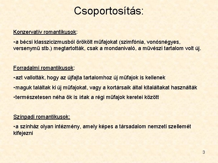 Csoportosítás: Konzervatív romantikusok: • a bécsi klasszicizmusból örökölt műfajokat (szimfónia, vonósnégyes, versenymű stb. ) Csoportosítás: Konzervatív romantikusok: • a bécsi klasszicizmusból örökölt műfajokat (szimfónia, vonósnégyes, versenymű stb. )