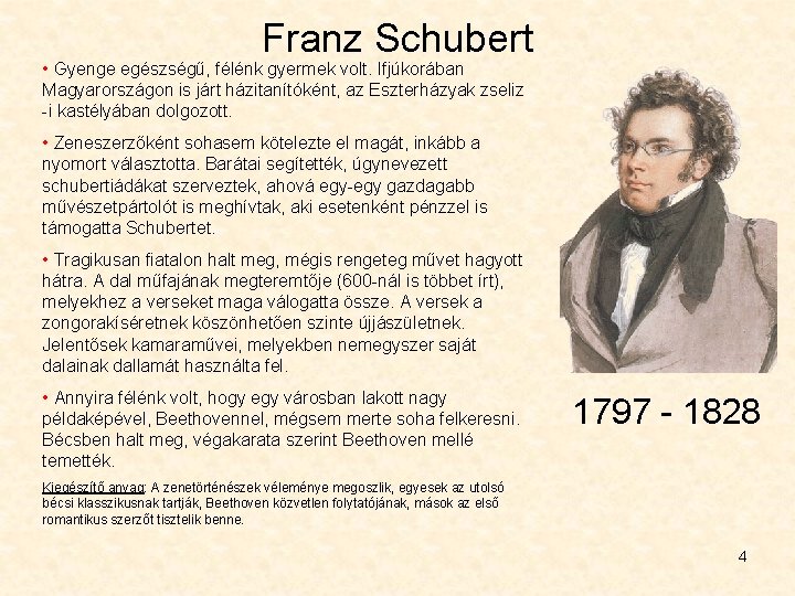 Franz Schubert • Gyenge egészségű, félénk gyermek volt. Ifjúkorában Magyarországon is járt házitanítóként, az