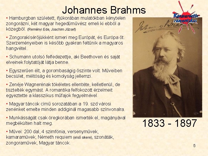 Johannes Brahms • Hamburgban született, ifjúkorában mulatókban kénytelen zongorázni, két magyar hegedűművész emeli ki