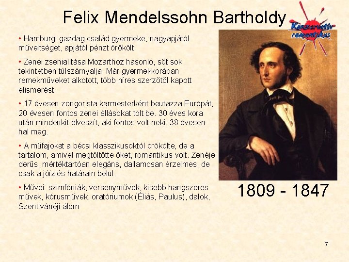 Felix Mendelssohn Bartholdy • Hamburgi gazdag család gyermeke, nagyapjától műveltséget, apjától pénzt örökölt. •