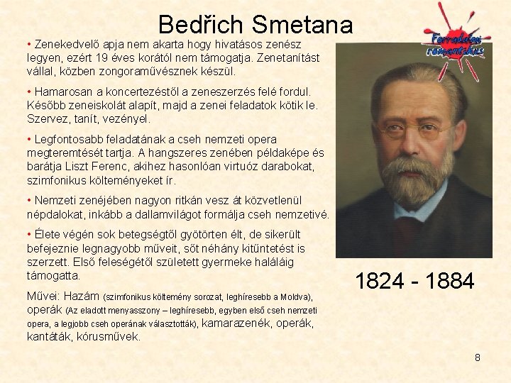 Bedřich Smetana • Zenekedvelő apja nem akarta hogy hivatásos zenész legyen, ezért 19 éves