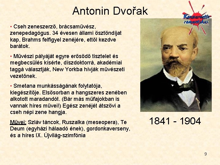 Antonin Dvořak • Cseh zeneszerző, brácsaművész, zenepedagógus. 34 évesen állami ösztöndíjat kap, Brahms felfigyel