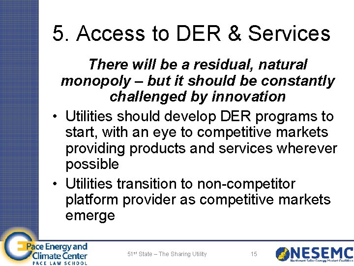 5. Access to DER & Services There will be a residual, natural monopoly –