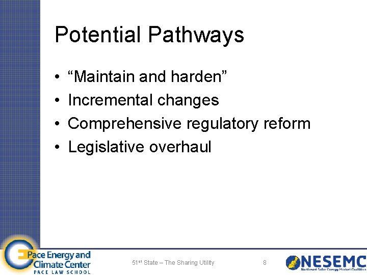 Potential Pathways • • “Maintain and harden” Incremental changes Comprehensive regulatory reform Legislative overhaul