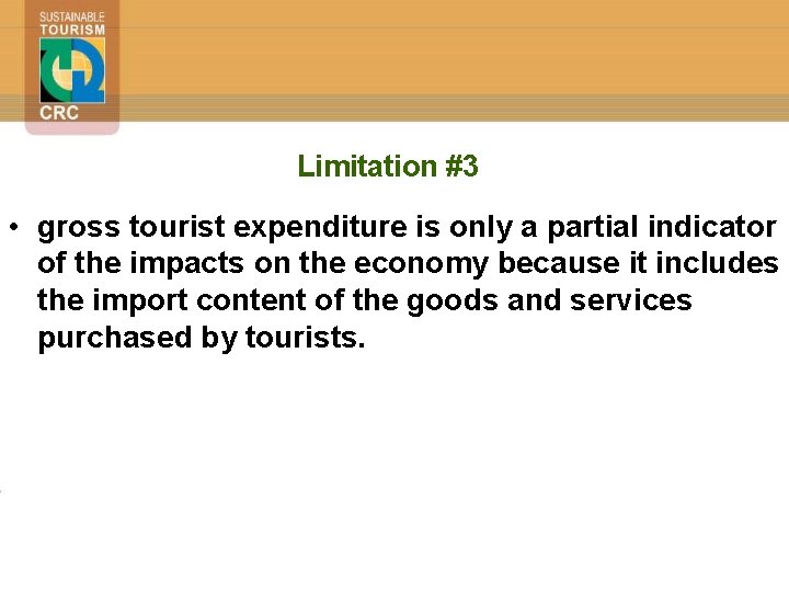 Limitation #3 • gross tourist expenditure is only a partial indicator of the impacts