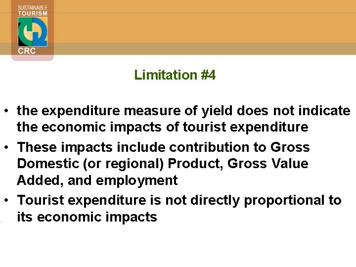 Limitation #4 • the expenditure measure of yield does not indicate the economic impacts