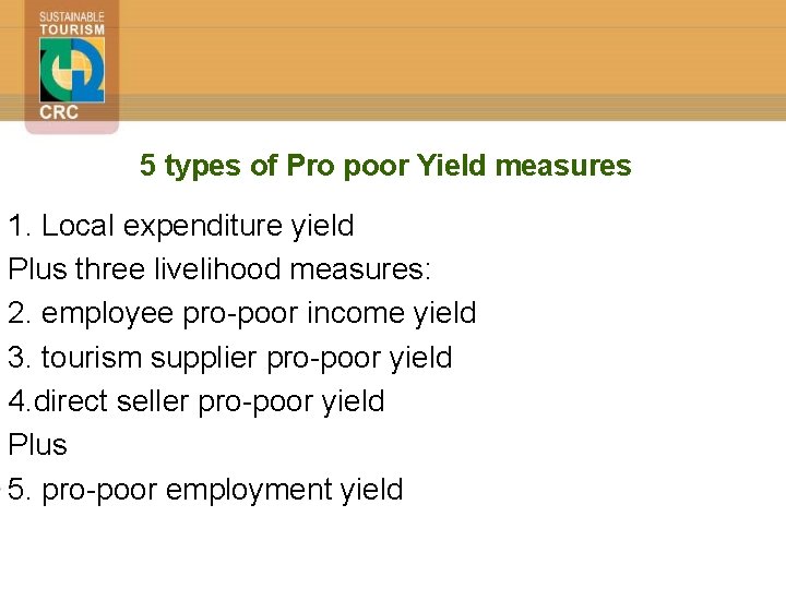 5 types of Pro poor Yield measures 1. Local expenditure yield Plus three livelihood