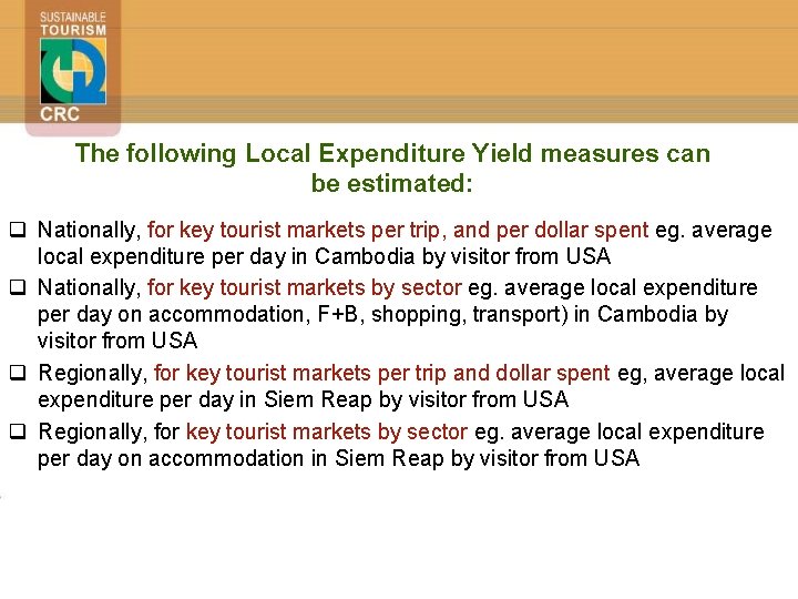 The following Local Expenditure Yield measures can be estimated: q Nationally, for key tourist