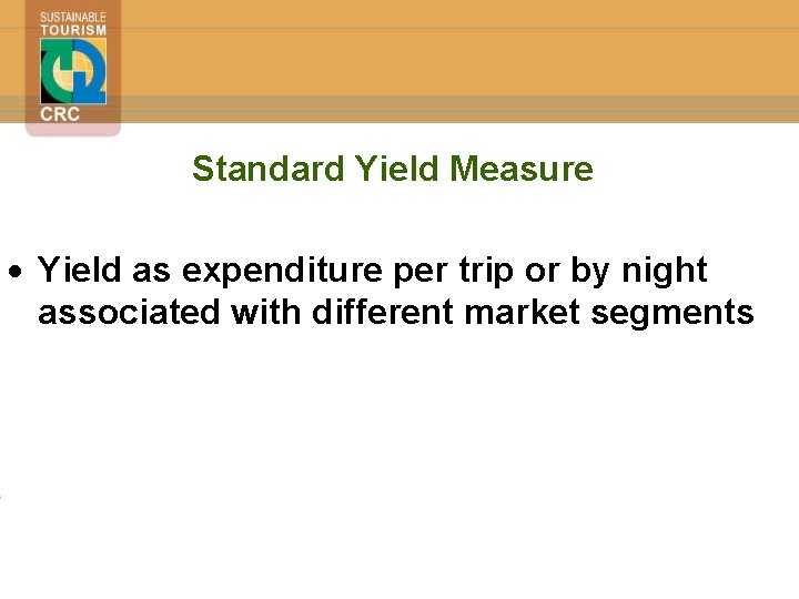 Standard Yield Measure Yield as expenditure per trip or by night associated with different