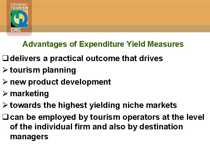 Advantages of Expenditure Yield Measures q delivers a practical outcome that drives Ø tourism