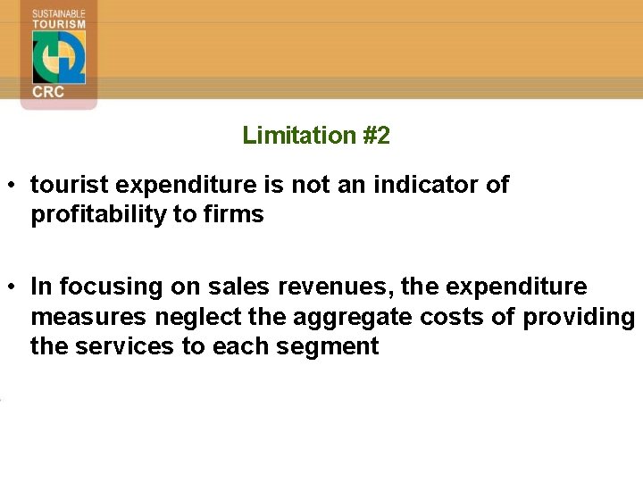 Limitation #2 • tourist expenditure is not an indicator of profitability to firms •