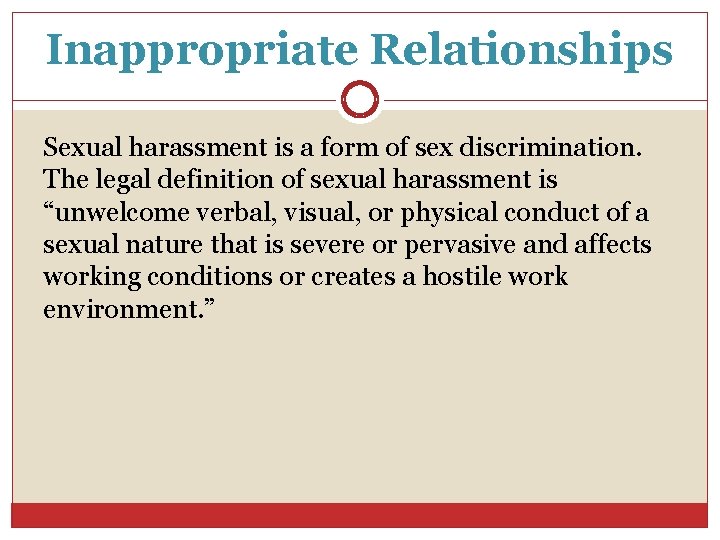 Inappropriate Relationships Sexual harassment is a form of sex discrimination. The legal definition of